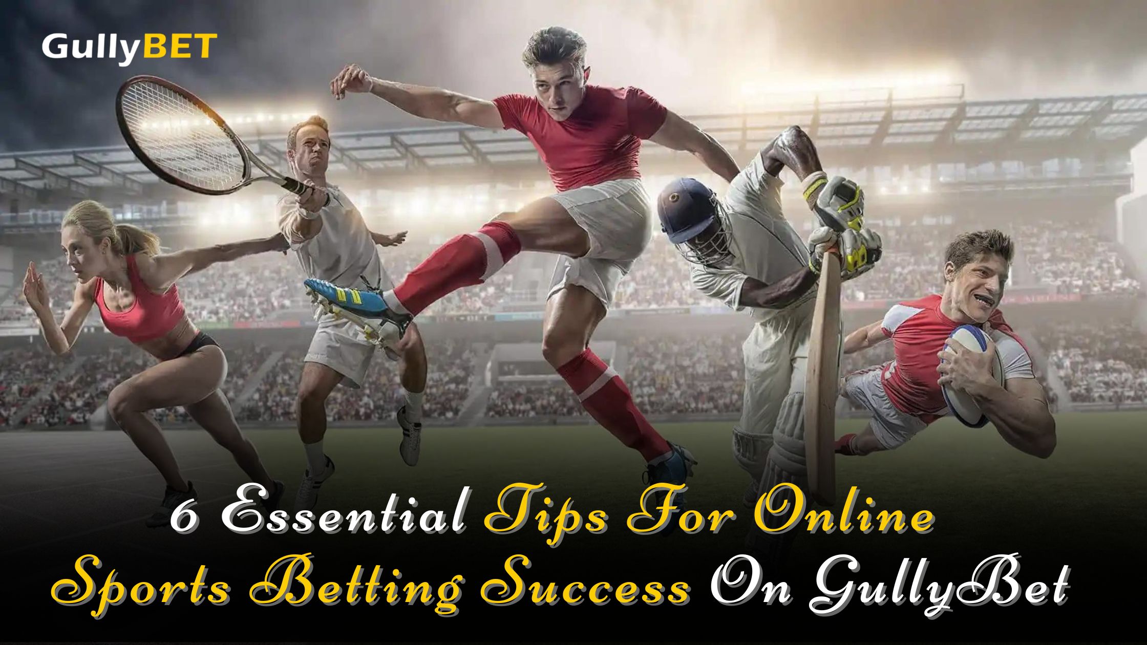 6 Essential Tips For Online Sports Betting Success On GullyBet
